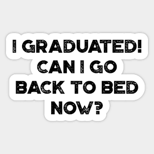 I Graduated! Can I Go Back To Bed Now? Funny Sticker